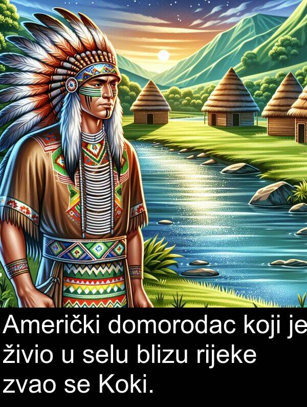 blizu: Američki domorodac koji je živio u selu blizu rijeke zvao se Koki.