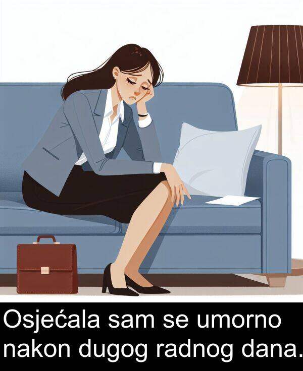 nakon: Osjećala sam se umorno nakon dugog radnog dana.