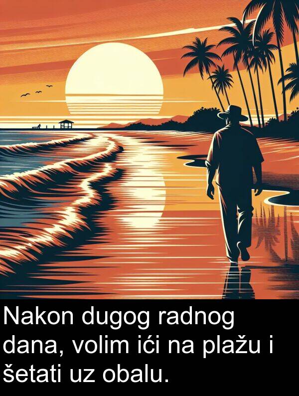 ići: Nakon dugog radnog dana, volim ići na plažu i šetati uz obalu.