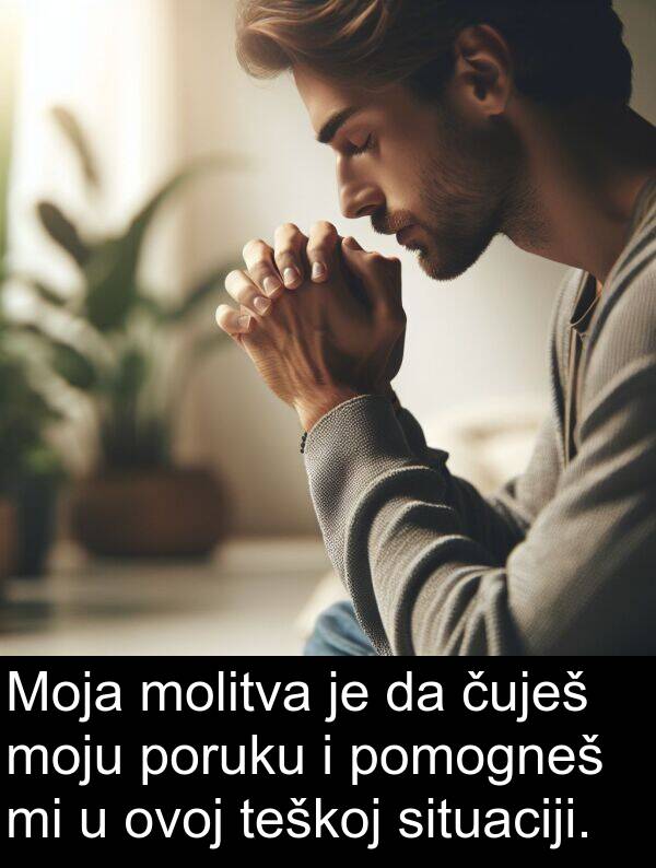 teškoj: Moja molitva je da čuješ moju poruku i pomogneš mi u ovoj teškoj situaciji.