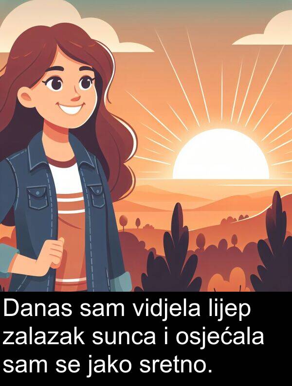 zalazak: Danas sam vidjela lijep zalazak sunca i osjećala sam se jako sretno.