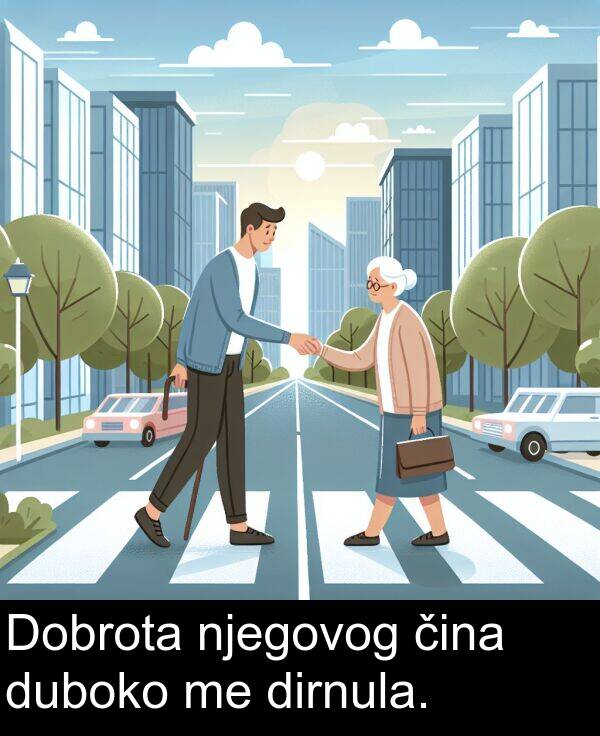 čina: Dobrota njegovog čina duboko me dirnula.