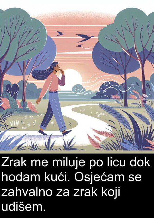 zahvalno: Zrak me miluje po licu dok hodam kući. Osjećam se zahvalno za zrak koji udišem.