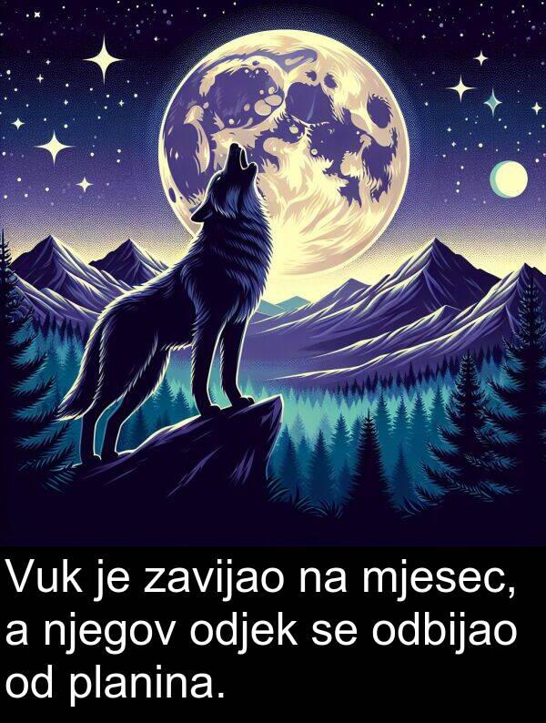 odbijao: Vuk je zavijao na mjesec, a njegov odjek se odbijao od planina.
