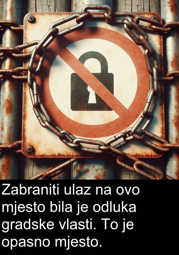 gradske: Zabraniti ulaz na ovo mjesto bila je odluka gradske vlasti. To je opasno mjesto.