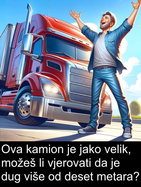 vjerovati: Ova kamion je jako velik, možeš li vjerovati da je dug više od deset metara?