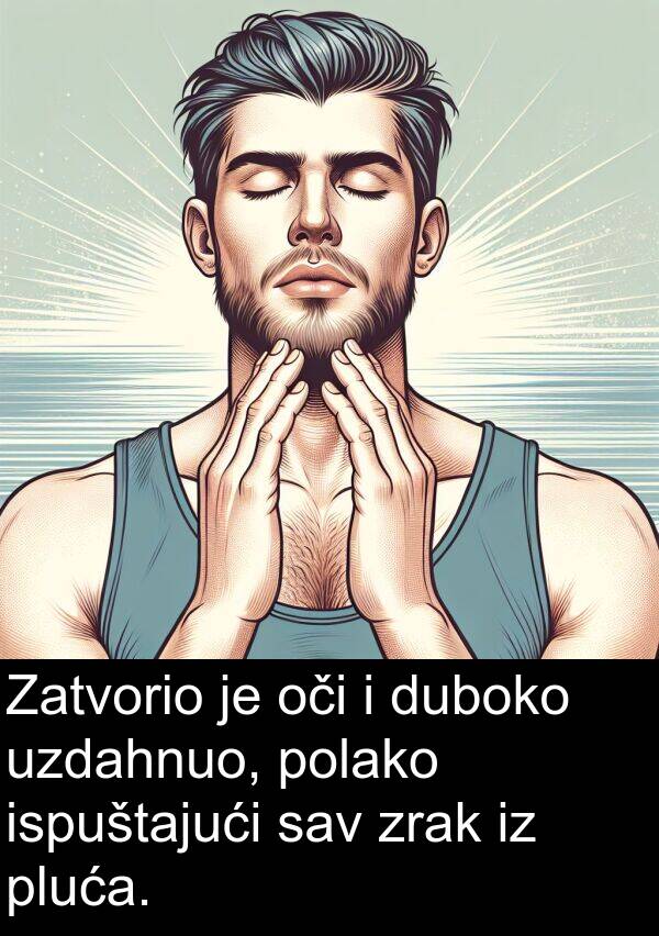 sav: Zatvorio je oči i duboko uzdahnuo, polako ispuštajući sav zrak iz pluća.