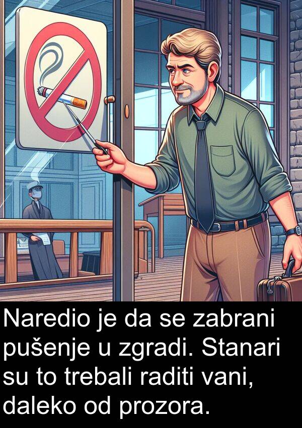 vani: Naredio je da se zabrani pušenje u zgradi. Stanari su to trebali raditi vani, daleko od prozora.