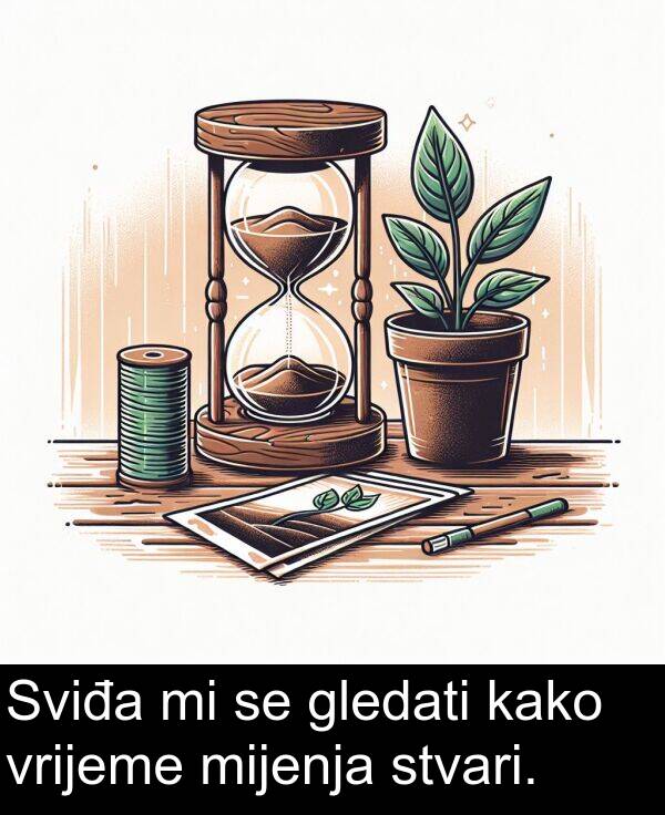 mijenja: Sviđa mi se gledati kako vrijeme mijenja stvari.