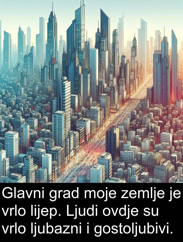 gostoljubivi: Glavni grad moje zemlje je vrlo lijep. Ljudi ovdje su vrlo ljubazni i gostoljubivi.