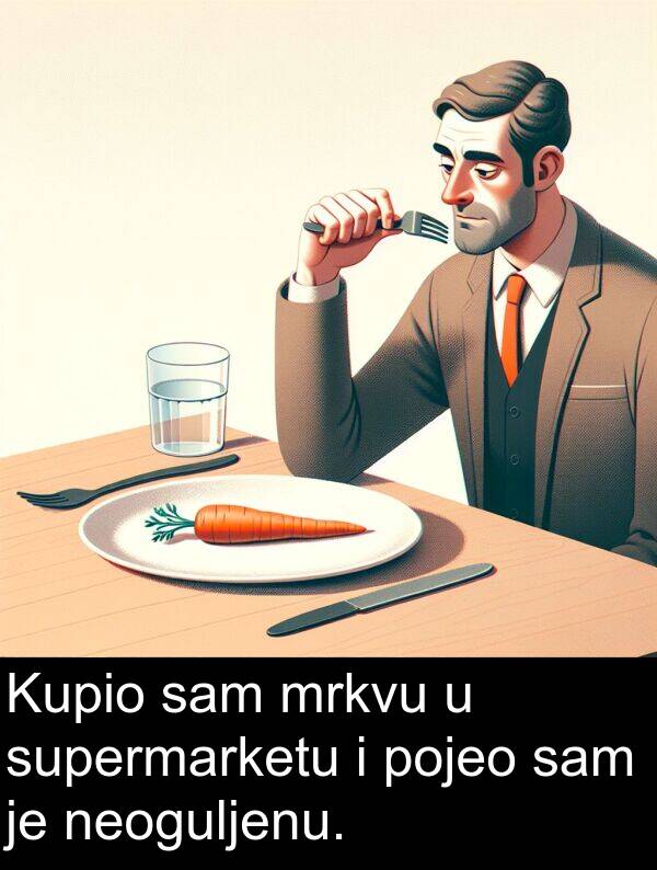 pojeo: Kupio sam mrkvu u supermarketu i pojeo sam je neoguljenu.