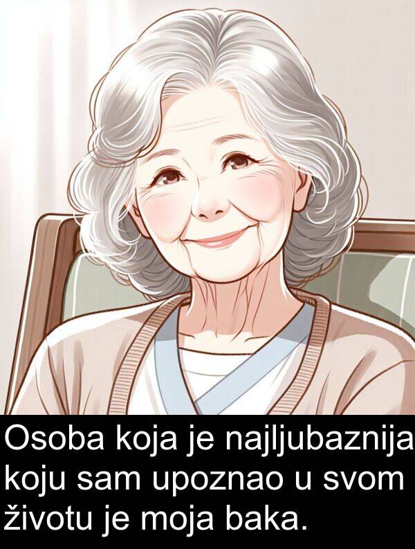 baka: Osoba koja je najljubaznija koju sam upoznao u svom životu je moja baka.