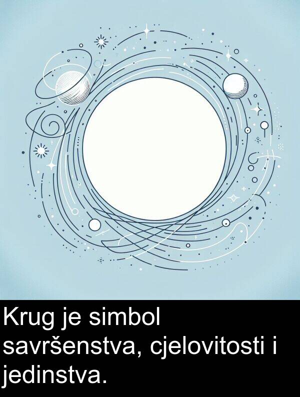 cjelovitosti: Krug je simbol savršenstva, cjelovitosti i jedinstva.