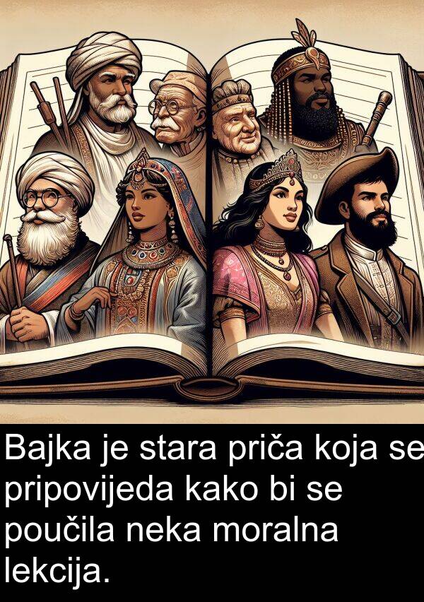 poučila: Bajka je stara priča koja se pripovijeda kako bi se poučila neka moralna lekcija.