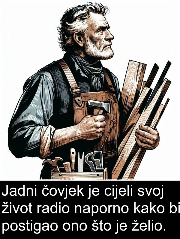 čovjek: Jadni čovjek je cijeli svoj život radio naporno kako bi postigao ono što je želio.