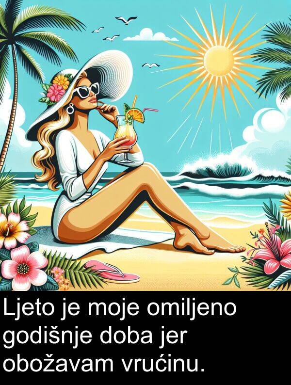 omiljeno: Ljeto je moje omiljeno godišnje doba jer obožavam vrućinu.
