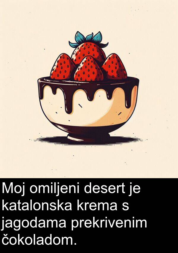 omiljeni: Moj omiljeni desert je katalonska krema s jagodama prekrivenim čokoladom.