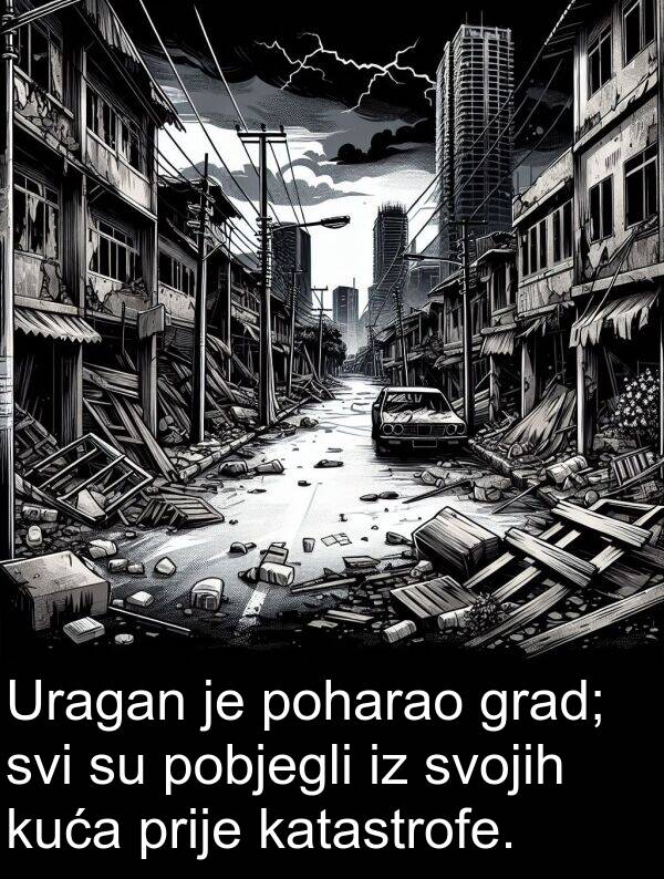 katastrofe: Uragan je poharao grad; svi su pobjegli iz svojih kuća prije katastrofe.