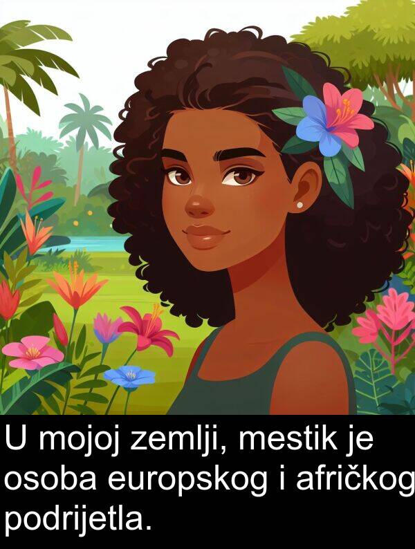 afričkog: U mojoj zemlji, mestik je osoba europskog i afričkog podrijetla.