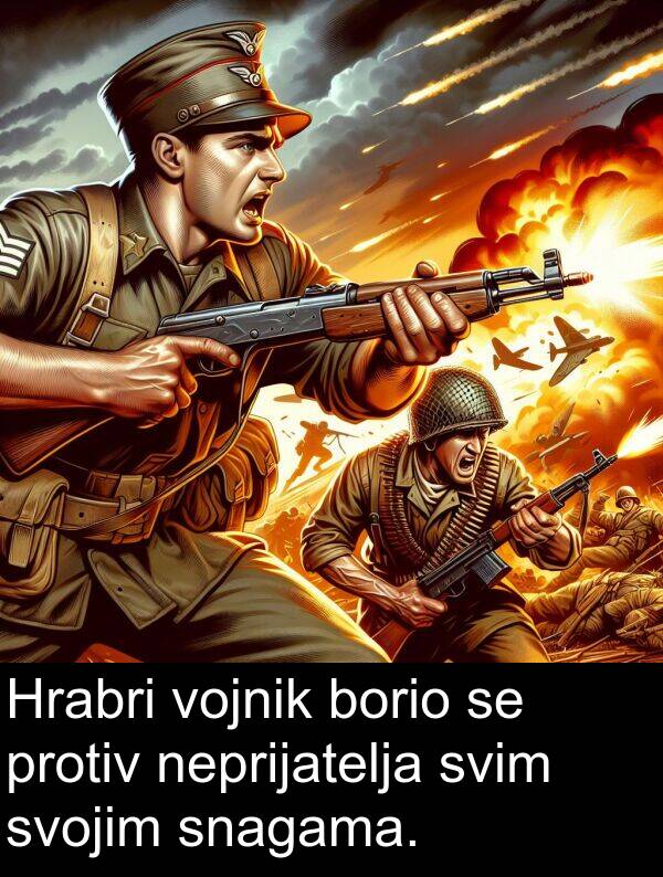 svim: Hrabri vojnik borio se protiv neprijatelja svim svojim snagama.
