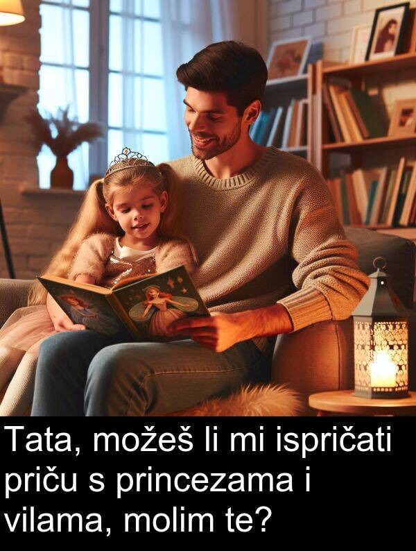 te: Tata, možeš li mi ispričati priču s princezama i vilama, molim te?