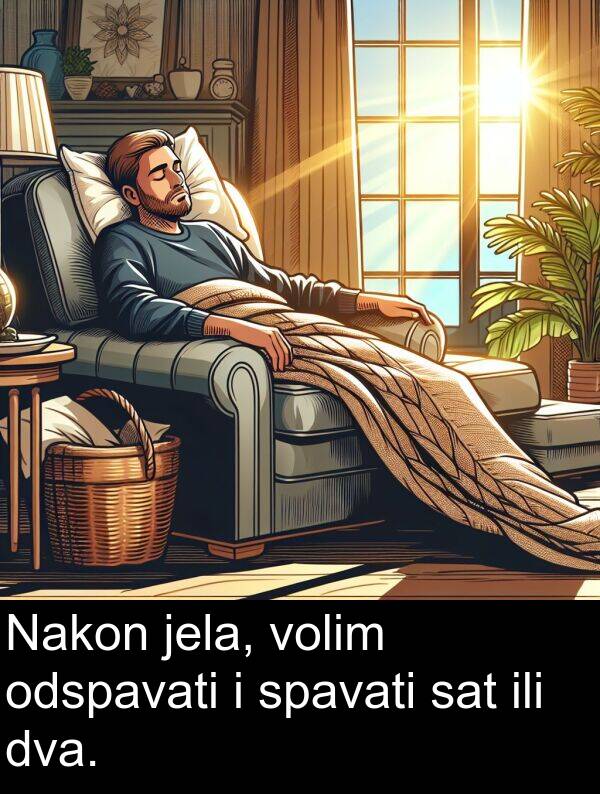 ili: Nakon jela, volim odspavati i spavati sat ili dva.