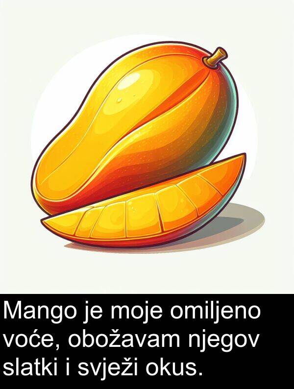 omiljeno: Mango je moje omiljeno voće, obožavam njegov slatki i svježi okus.