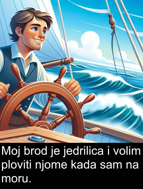 brod: Moj brod je jedrilica i volim ploviti njome kada sam na moru.