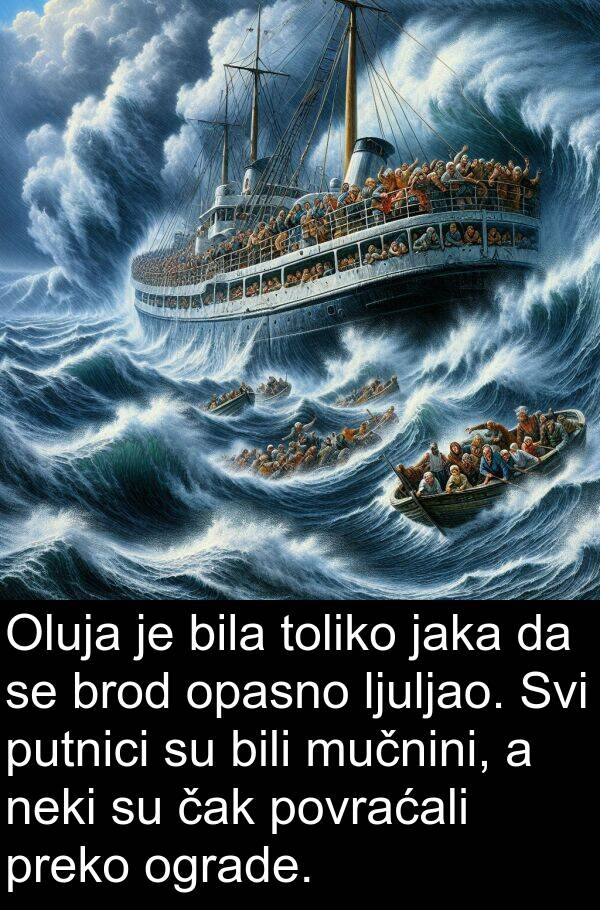 brod: Oluja je bila toliko jaka da se brod opasno ljuljao. Svi putnici su bili mučnini, a neki su čak povraćali preko ograde.