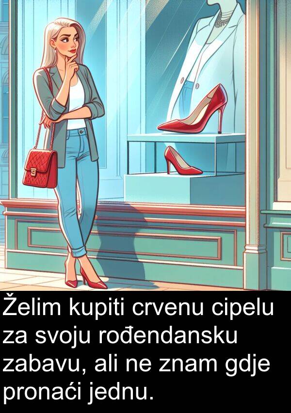 crvenu: Želim kupiti crvenu cipelu za svoju rođendansku zabavu, ali ne znam gdje pronaći jednu.