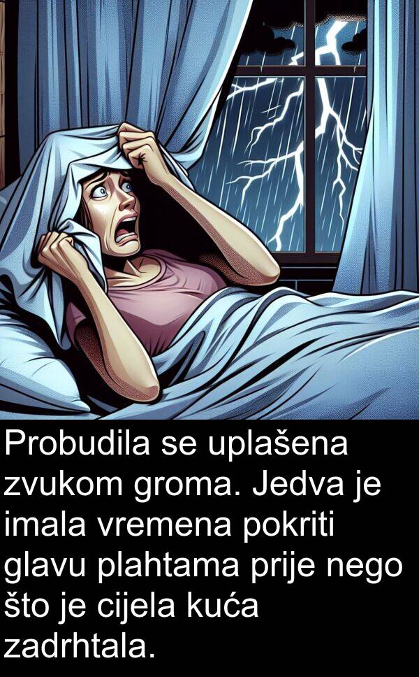 zadrhtala: Probudila se uplašena zvukom groma. Jedva je imala vremena pokriti glavu plahtama prije nego što je cijela kuća zadrhtala.