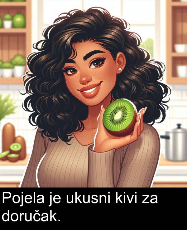 ukusni: Pojela je ukusni kivi za doručak.