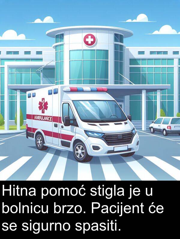 sigurno: Hitna pomoć stigla je u bolnicu brzo. Pacijent će se sigurno spasiti.