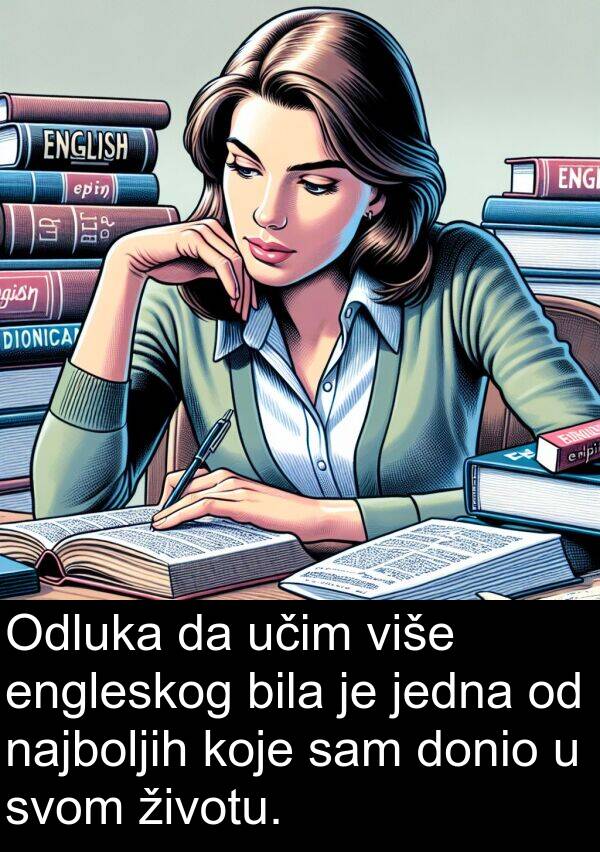 engleskog: Odluka da učim više engleskog bila je jedna od najboljih koje sam donio u svom životu.