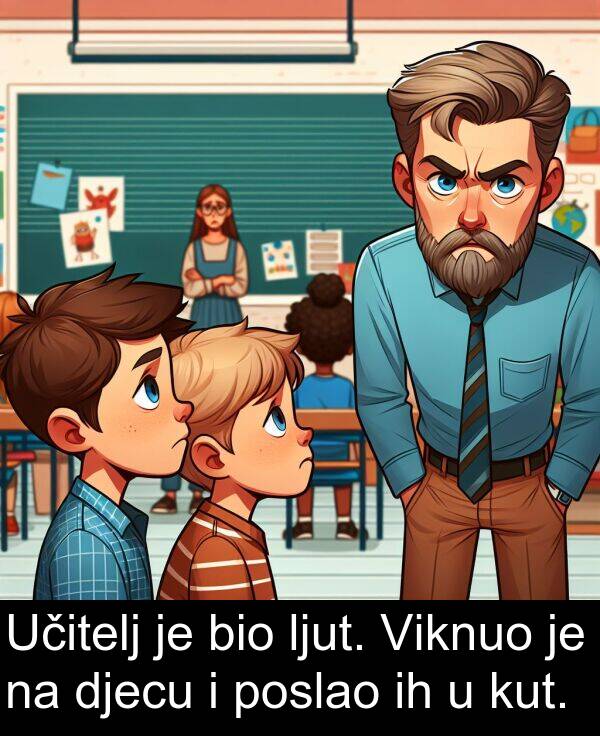 djecu: Učitelj je bio ljut. Viknuo je na djecu i poslao ih u kut.