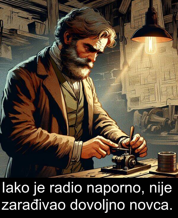 naporno: Iako je radio naporno, nije zarađivao dovoljno novca.