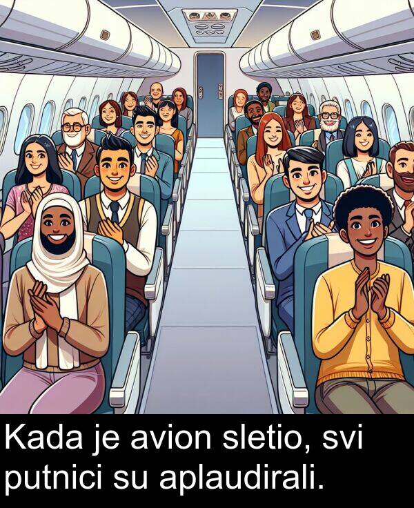 aplaudirali: Kada je avion sletio, svi putnici su aplaudirali.