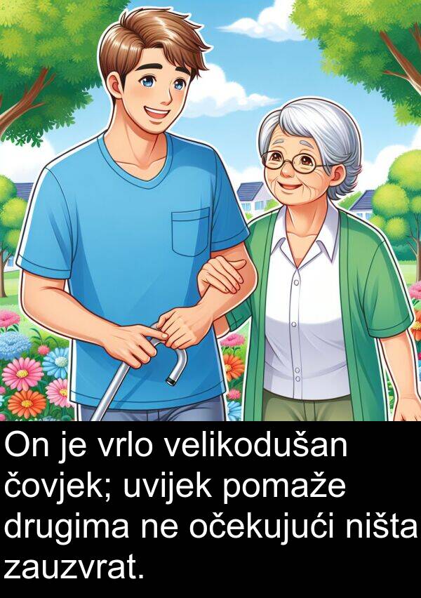 čovjek: On je vrlo velikodušan čovjek; uvijek pomaže drugima ne očekujući ništa zauzvrat.