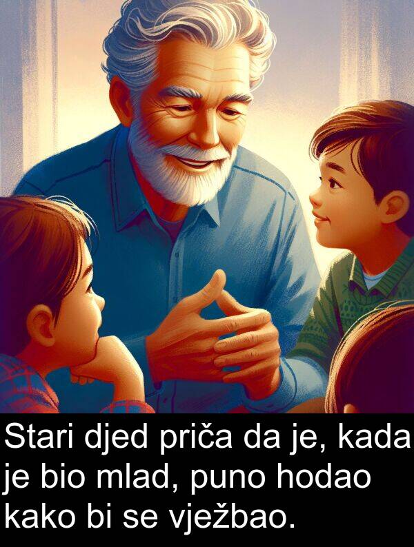 hodao: Stari djed priča da je, kada je bio mlad, puno hodao kako bi se vježbao.