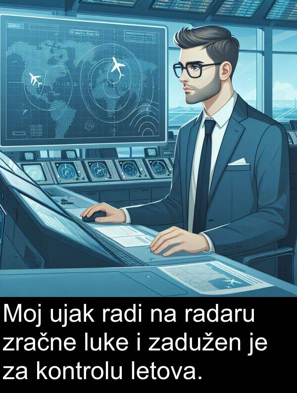 radi: Moj ujak radi na radaru zračne luke i zadužen je za kontrolu letova.