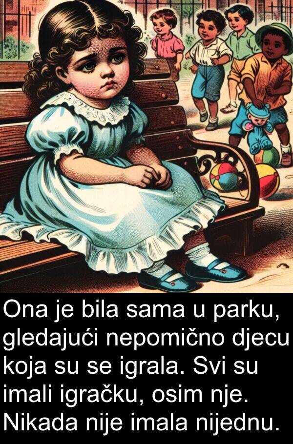 parku: Ona je bila sama u parku, gledajući nepomično djecu koja su se igrala. Svi su imali igračku, osim nje. Nikada nije imala nijednu.