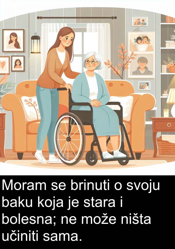 baku: Moram se brinuti o svoju baku koja je stara i bolesna; ne može ništa učiniti sama.