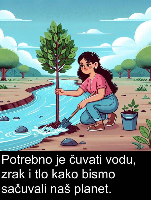tlo: Potrebno je čuvati vodu, zrak i tlo kako bismo sačuvali naš planet.