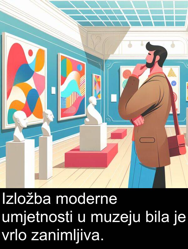 zanimljiva: Izložba moderne umjetnosti u muzeju bila je vrlo zanimljiva.