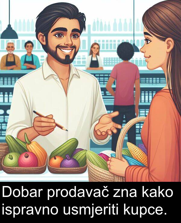 ispravno: Dobar prodavač zna kako ispravno usmjeriti kupce.
