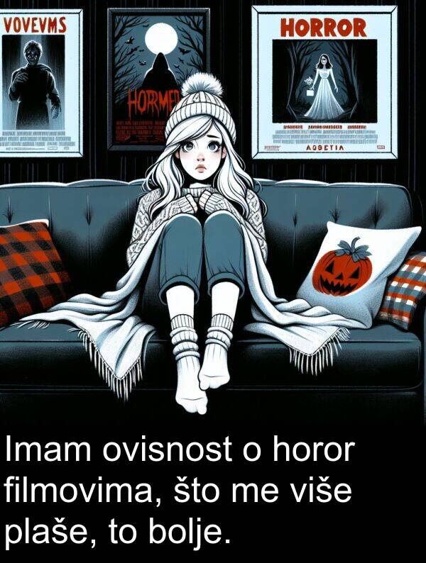 filmovima: Imam ovisnost o horor filmovima, što me više plaše, to bolje.