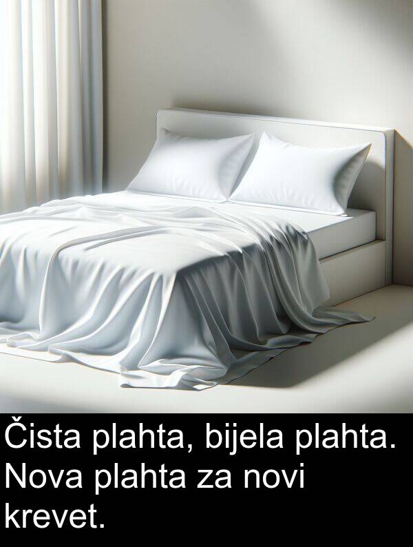 plahta: Čista plahta, bijela plahta. Nova plahta za novi krevet.
