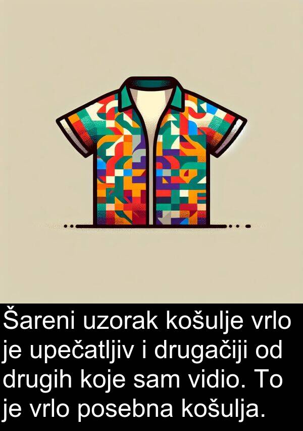 upečatljiv: Šareni uzorak košulje vrlo je upečatljiv i drugačiji od drugih koje sam vidio. To je vrlo posebna košulja.