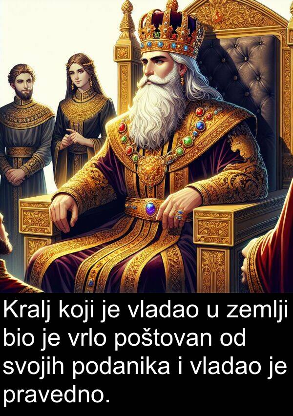 zemlji: Kralj koji je vladao u zemlji bio je vrlo poštovan od svojih podanika i vladao je pravedno.