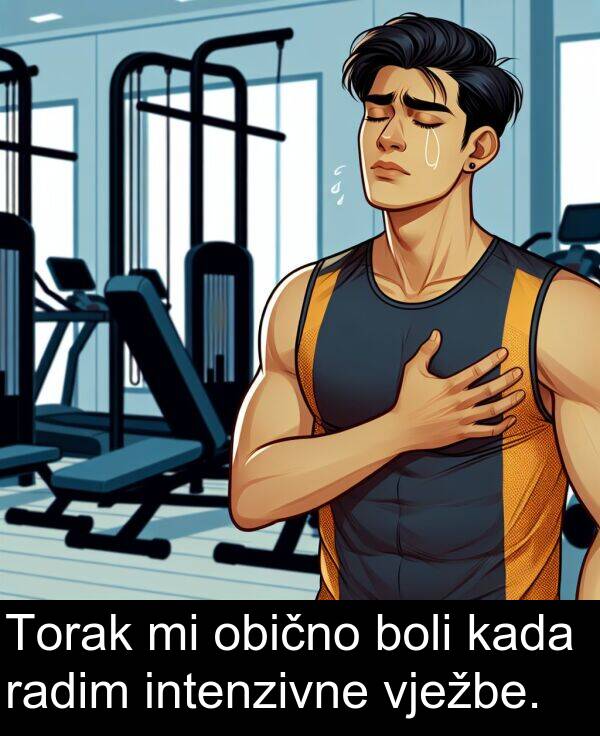 kada: Torak mi obično boli kada radim intenzivne vježbe.